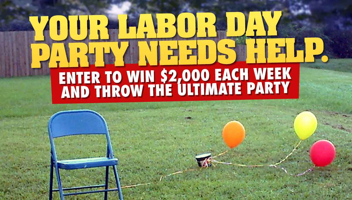 Win 2k each week for the Ultimate Labor Day Party